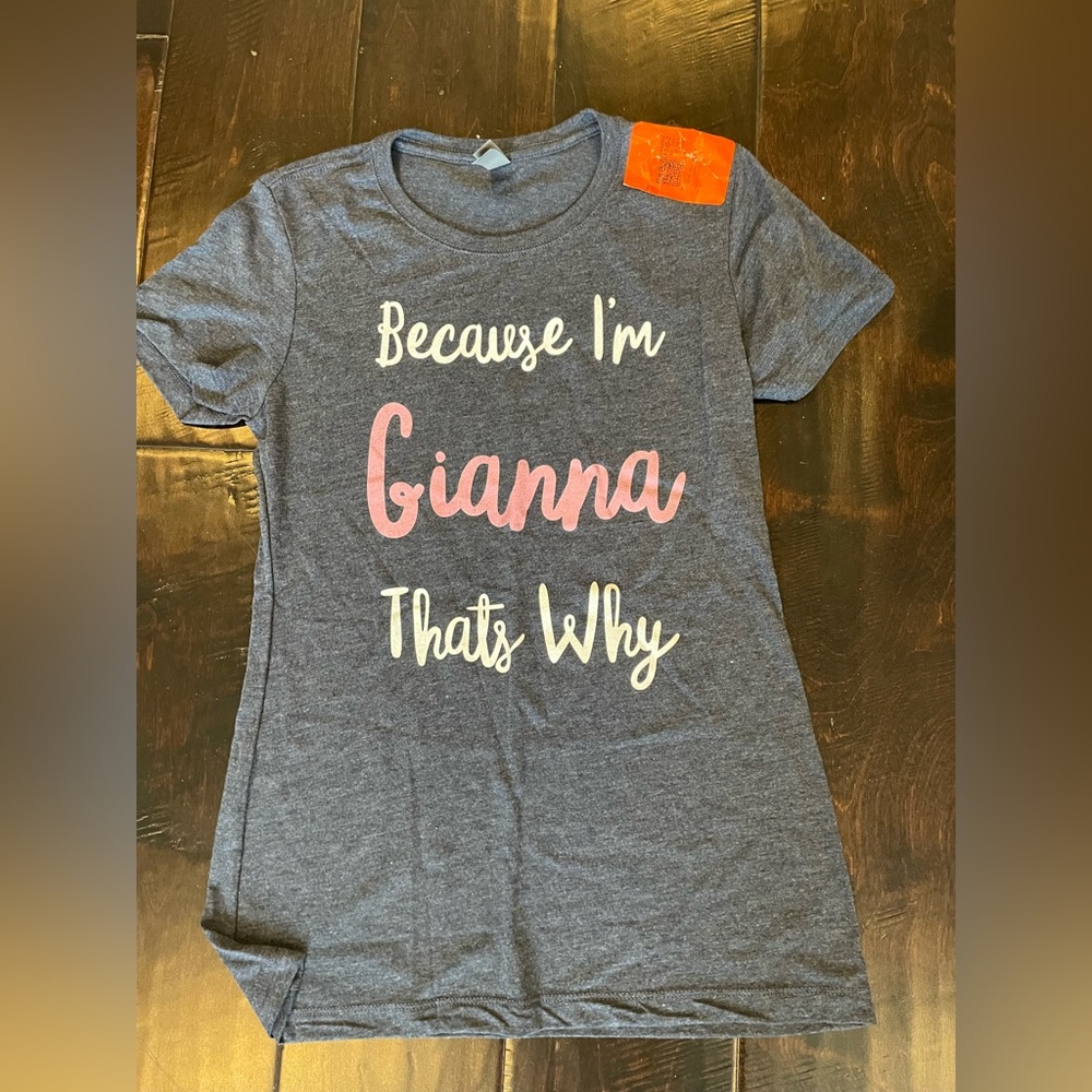 Custom T-shirt “Because I’m Gianna that’s why.”